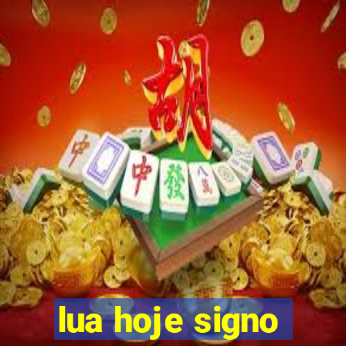 lua hoje signo